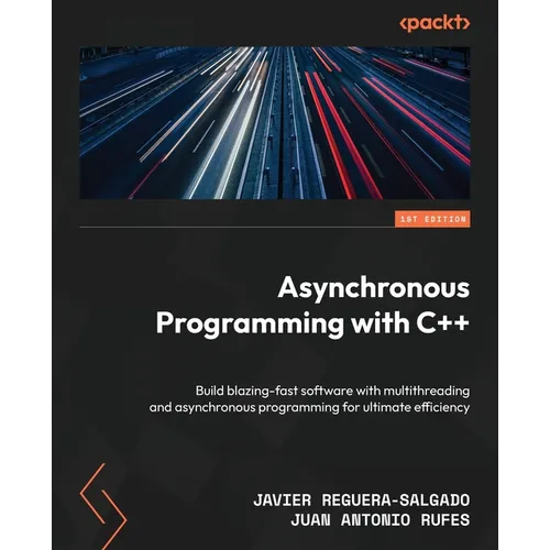 Asynchronous Programming with C++: Build blazing-fast software with multithreading and asynchronous programming for ultimate efficiency