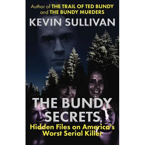The Bundy Secrets: Hidden Files On America's Worst Serial Killer