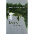 Being Here: Prayers for Curiosity, Justice, and Love