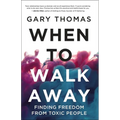 A When to Walk Away: Finding Freedom from Toxic People (Itpe)