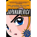 Japanamerica: How Japanese Pop Culture Has Invaded the U.S.