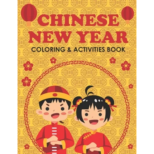 Chinese New Year Coloring & Activities Book: Happy New Year, Children's Gift, Notebook, Activity Journal