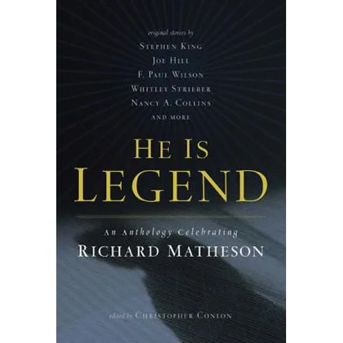 He Is Legend: An Anthology Celebrating Richard Matheson