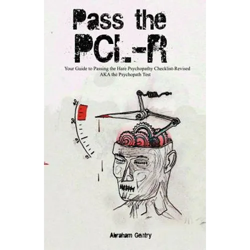 Pass The PCL-R: Your guide to Passing the Hare Psychopathy Checklist-Revised AKA The Psychopath Test