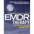 Eye Movement Desensitization and Reprocessing (EMDR)Therapy Scripted Protocols and Summary Sheets: Treating Anxiety, Obsessive-Compulsive, and Mood-Re