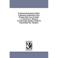 In Memoriam Dominici Chelini. Collectanea Mathematica Nunc Primum Edita Cura Et Studio L. Cremona Et E. Beltrami. Accessit Imago Ejusdem Chelini Et Te