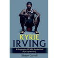 Kyrie Irving: A biography of NBA basketball star Kyrie Irving