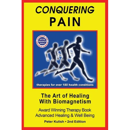Conquering Pain: The Art of Healing with BioMagnetism