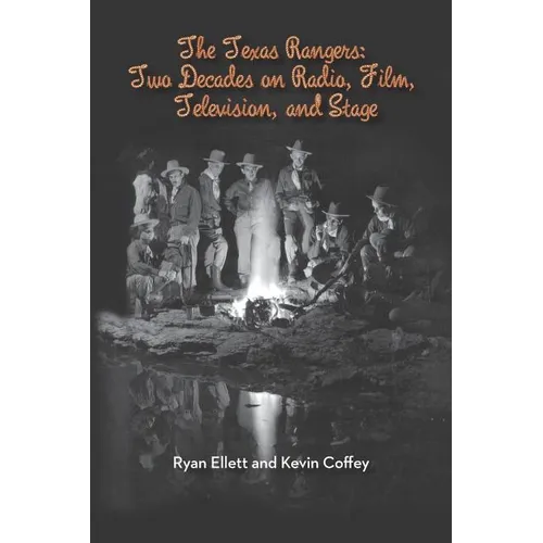 The Texas Rangers: Two Decades on Radio, Film, Television, and Stage