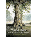Wendell Berry and Higher Education: Cultivating Virtues of Place