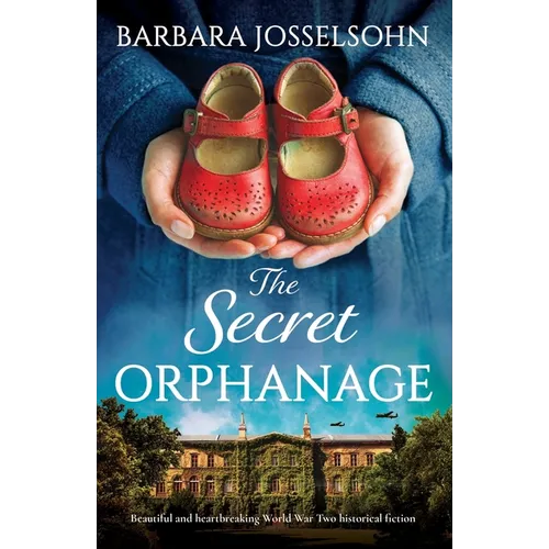 The Secret Orphanage: Beautiful and heartbreaking World War Two historical fiction