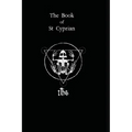 The Book of St. Cyprian: The Great Book of True Magic