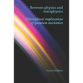 Between physics and metaphysics: philosophical implications of quantum mechanics