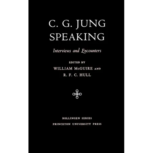 C.G. Jung Speaking: Interviews and Encounters