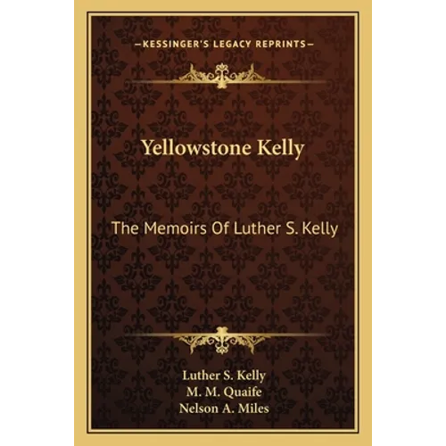 Yellowstone Kelly: The Memoirs Of Luther S. Kelly