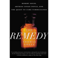 The Remedy: Robert Koch, Arthur Conan Doyle, and the Quest to Cure Tuberculosis