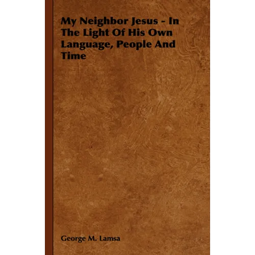 My Neighbor Jesus - In the Light of His Own Language, People and Time