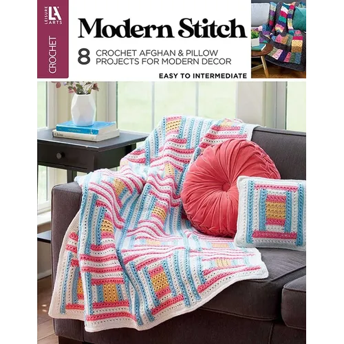 Modern Stitch Crochet: 8 Crochet Afghan & Pillow Projects for Modern Decor