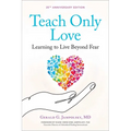 Teach Only Love: Learning to Live Beyond Fear