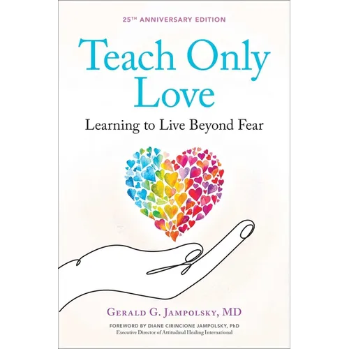 Teach Only Love: Learning to Live Beyond Fear