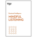 Mindful Listening (HBR Emotional Intelligence Series)