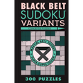 Black Belt Sudoku Variants: 300 Puzzles