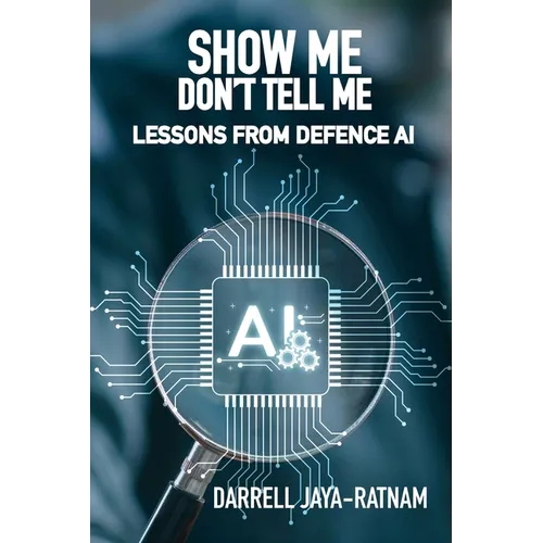 Show Me Don't Tell Me: Lessons From Defence AI