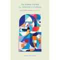 The Kama Sutra for Senior Citizens: and Other Poems on Aging