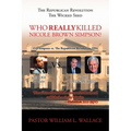 The Republican Revolution: The Wicked Seed Who Really Killed Nicole Brown Simpson?