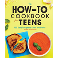 The How-To Cookbook for Teens: 100 Easy Recipes to Learn the Basics