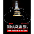 The New Gibson Les Paul And Epiphone Wiring Diagrams Book How To Wire And Hot Rod Your Guitar