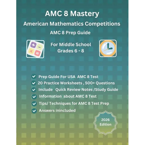 AMC 8 Mastery: Complete Prep Guide for American Mathematics Competitions: AMC-8 Prep Guide for Middle School students, and Grade 6 to Grade 8