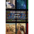 Whitehead and Jesus: An Adventure in Spiritual Transformation