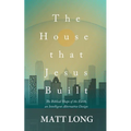 The House that Jesus Built: The Biblical Shape of the Earth