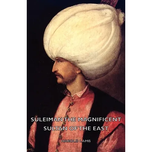 Suleiman the Magnificent - Sultan of the East