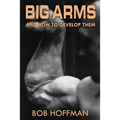 Big Arms: And How To Develop Them, (Original Version, Restored)