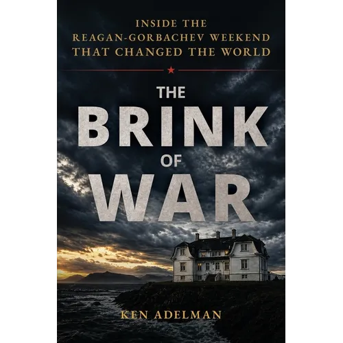 The Brink of War: Inside the Reagan-Gorbachev Weekend that Changed the World