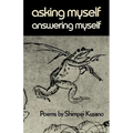 Asking Myself, Answering Myself: Poems by Shimpei Kusano