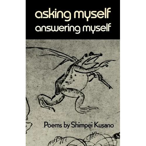 Asking Myself, Answering Myself: Poems by Shimpei Kusano