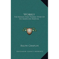 Wobbly: The Rough-And-Tumble Story Of An American Radical