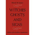 Witches, Ghosts, and Signs: Folklore of the Southern Appalachians