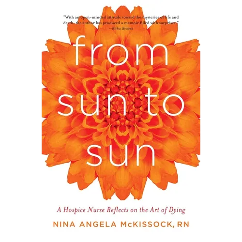 From Sun to Sun: A Hospice Nurse Reflects on the Art of Dying