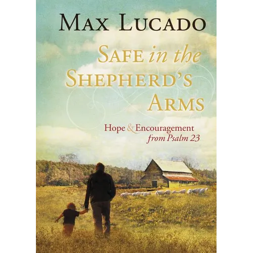 Safe in the Shepherd's Arms: Hope and Encouragement from Psalm 23 (a 30-Day Devotional)