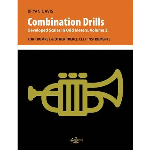 Combination Drills: Developed Scales in Odd Meters, Volume 2. For Trumpet & Other Treble Clef Instruments