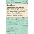Motor Boats - Construction and Operation - An Illustrated Manual for Motor Boat, Launch and Yacht Owners, Operator's of Marine Gasolene Engines, and A