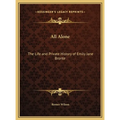 All Alone: The Life and Private History of Emily Jane Bronte