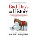 Bad Days in History: A Gleefully Grim Chronicle of Misfortune, Mayhem, and Misery for Every Day of the Year