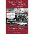 Planes, Trains, Automobiles, & More!: Frederick J. Hooven and His Brilliant Inventions