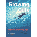 Growing Gills: How to Find Creative Focus When You're Drowning in Your Daily Life