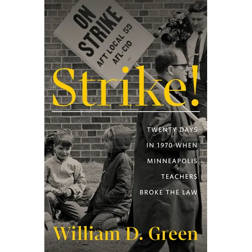 Strike!: Twenty Days in 1970 When Minneapolis Teachers Broke the Law